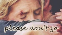 Please Don't Go (Jack/Juliet)